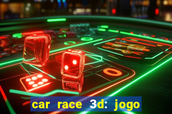 car race 3d: jogo de carros